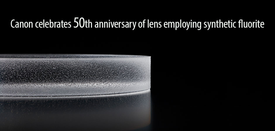 Canon celebrates 50th anniversary of lens employing synthetic fluorite